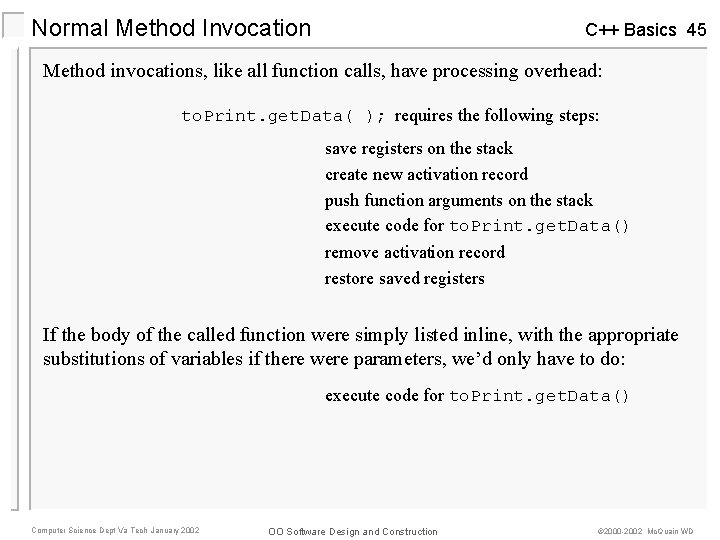 Normal Method Invocation C++ Basics 45 Method invocations, like all function calls, have processing