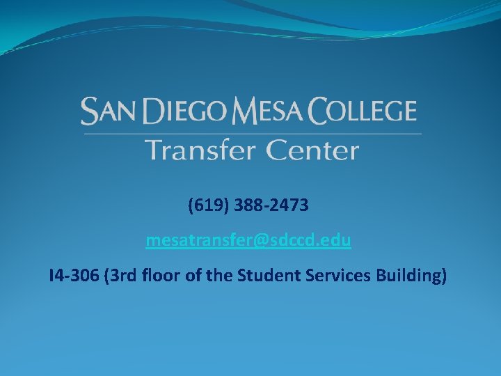 (619) 388 -2473 mesatransfer@sdccd. edu I 4 -306 (3 rd floor of the Student