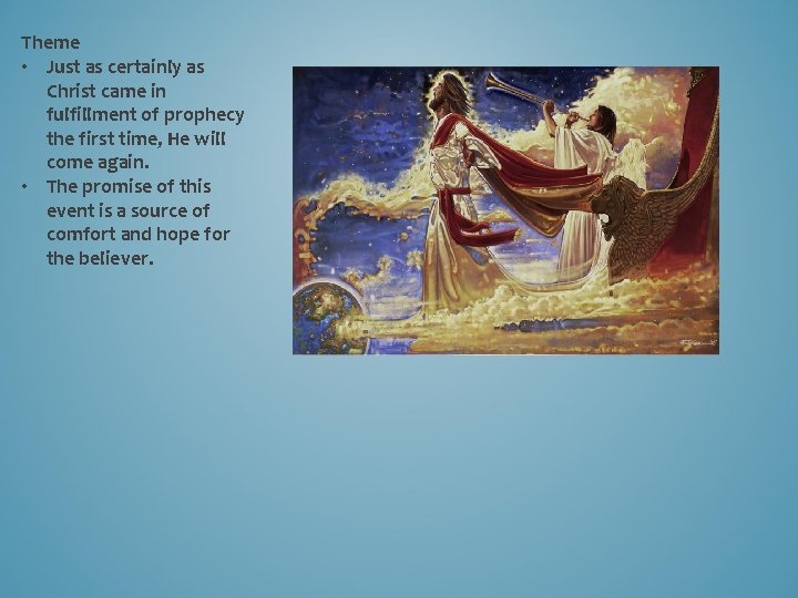 Theme • Just as certainly as Christ came in fulfillment of prophecy the first