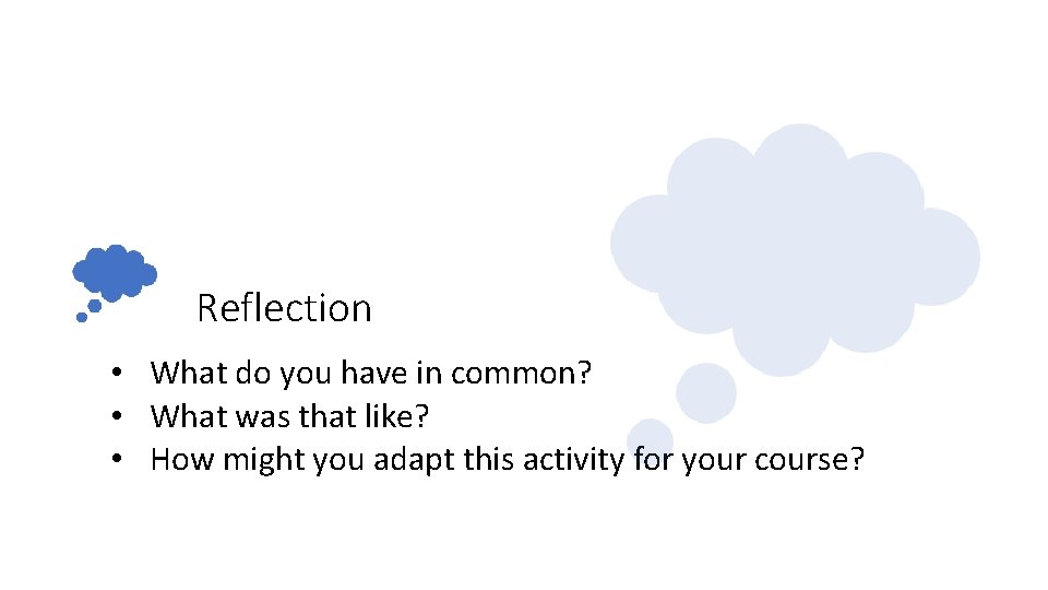 Reflection • What do you have in common? • What was that like? •