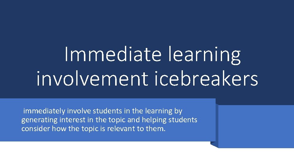 Immediate learning involvement icebreakers immediately involve students in the learning by generating interest in