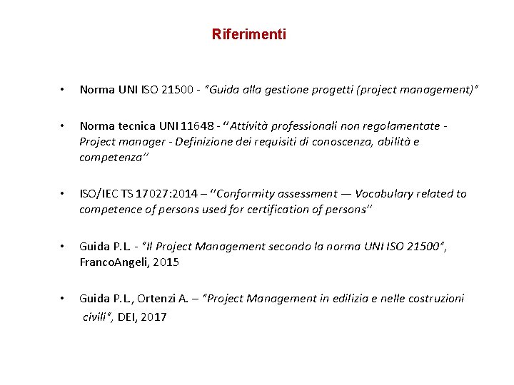 Riferimenti • Norma UNI ISO 21500 - “Guida alla gestione progetti (project management)” •