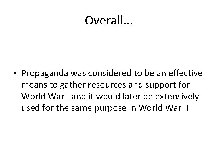 Overall. . . • Propaganda was considered to be an effective means to gather