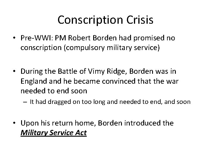 Conscription Crisis • Pre-WWI: PM Robert Borden had promised no conscription (compulsory military service)