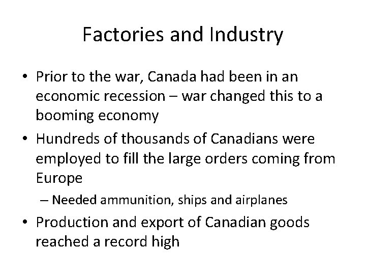 Factories and Industry • Prior to the war, Canada had been in an economic