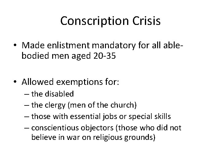 Conscription Crisis • Made enlistment mandatory for all ablebodied men aged 20 -35 •