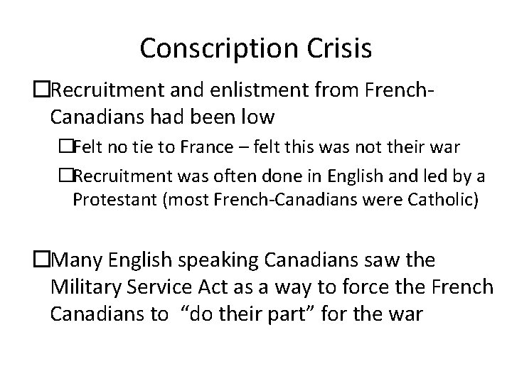 Conscription Crisis �Recruitment and enlistment from French. Canadians had been low �Felt no tie
