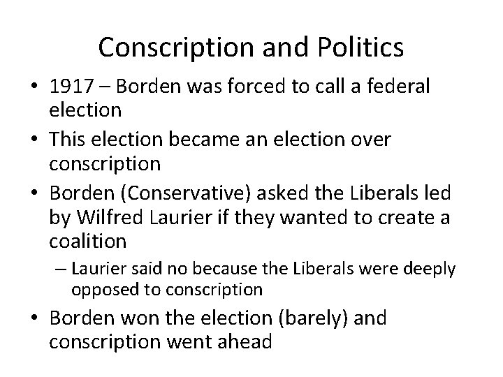Conscription and Politics • 1917 – Borden was forced to call a federal election