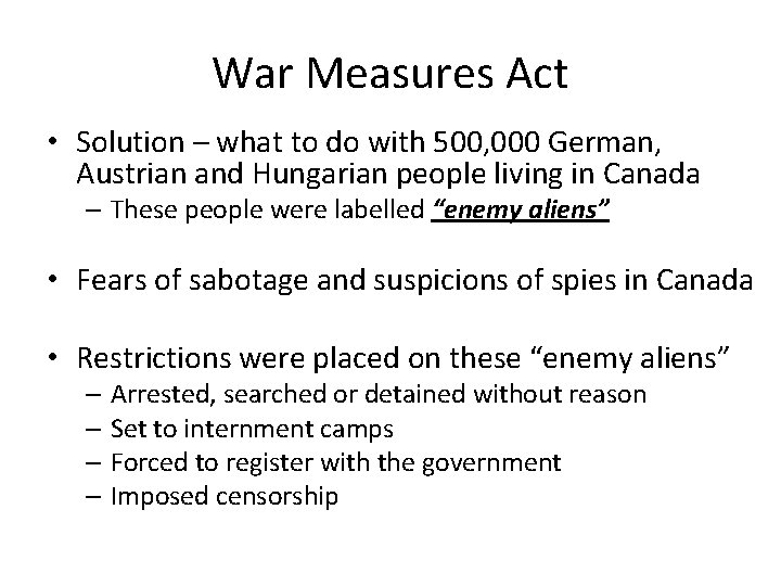 War Measures Act • Solution – what to do with 500, 000 German, Austrian