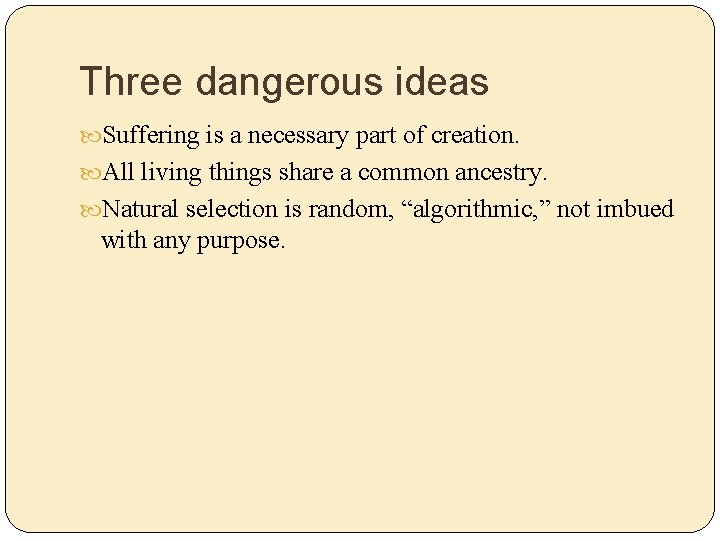 Three dangerous ideas Suffering is a necessary part of creation. All living things share