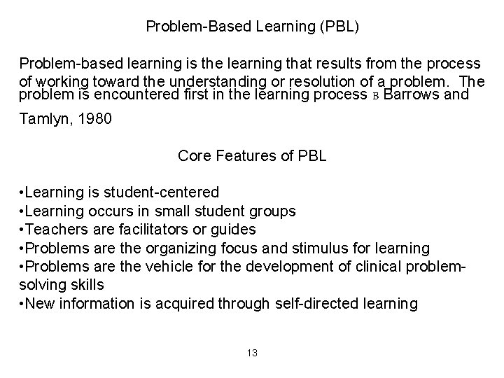 Problem-Based Learning (PBL) Problem-based learning is the learning that results from the process of