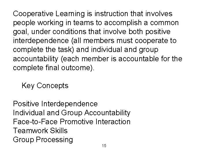 Cooperative Learning is instruction that involves people working in teams to accomplish a common