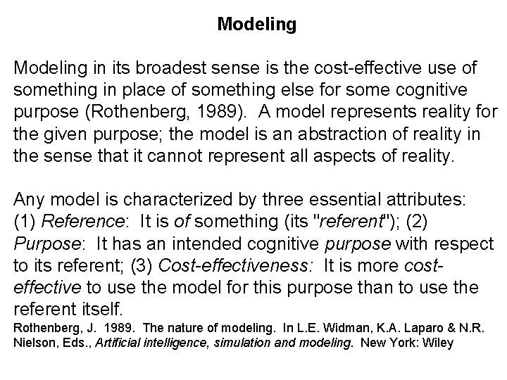 Modeling in its broadest sense is the cost-effective use of something in place of