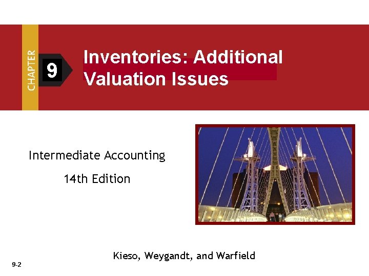 9 Inventories: Additional Valuation Issues Intermediate Accounting 14 th Edition 9 -2 Kieso, Weygandt,