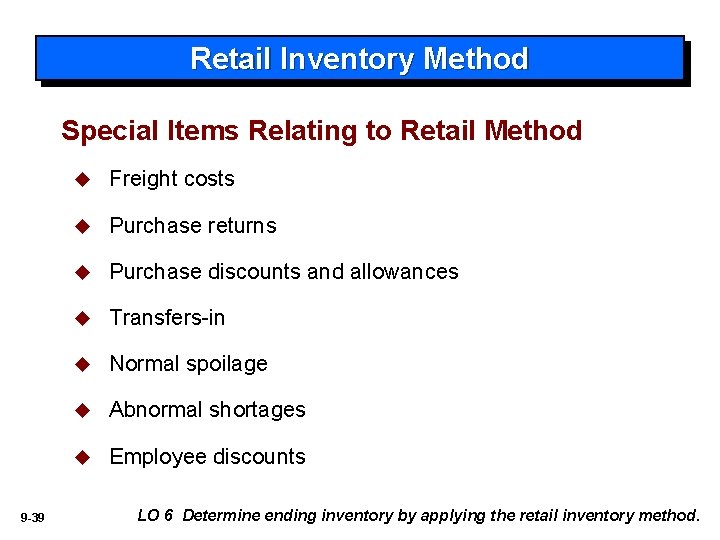 Retail Inventory Method Special Items Relating to Retail Method 9 -39 u Freight costs