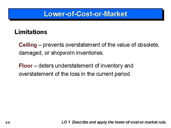 Lower-of-Cost-or-Market Limitations Ceiling – prevents overstatement of the value of obsolete, damaged, or shopworn