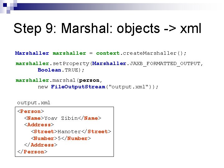 Step 9: Marshal: objects -> xml Marshaller marshaller = context. create. Marshaller(); marshaller. set. Step 9: Marshal: objects -> xml Marshaller marshaller = context. create. Marshaller(); marshaller. set.