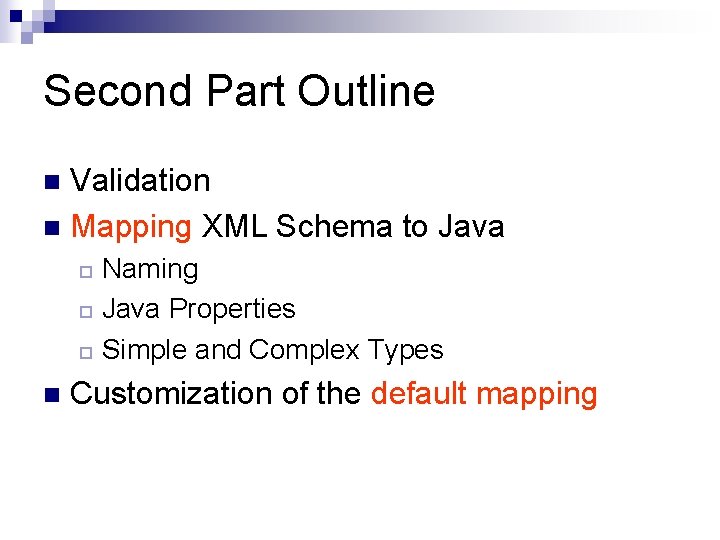 Second Part Outline Validation n Mapping XML Schema to Java n Naming ¨ Java Second Part Outline Validation n Mapping XML Schema to Java n Naming ¨ Java