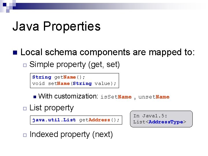 Java Properties n Local schema components are mapped to: ¨ Simple property (get, set) Java Properties n Local schema components are mapped to: ¨ Simple property (get, set)