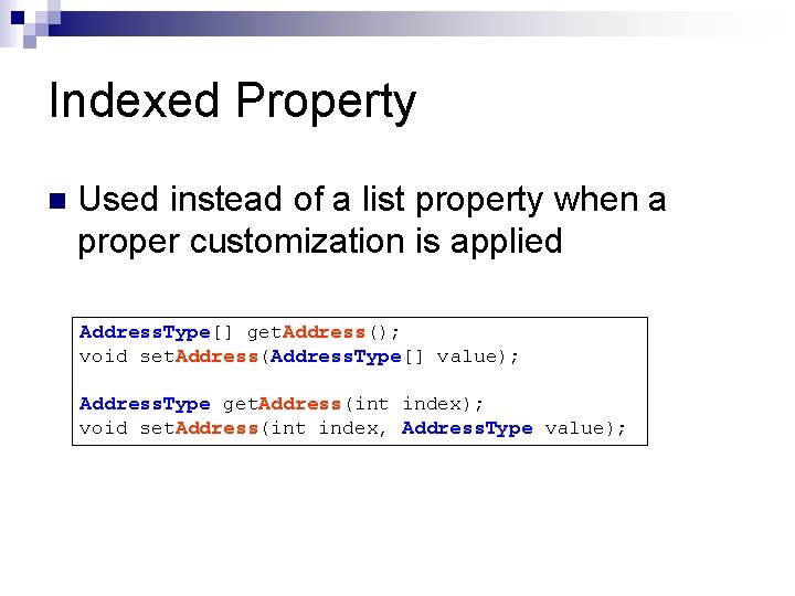 Indexed Property n Used instead of a list property when a proper customization is Indexed Property n Used instead of a list property when a proper customization is