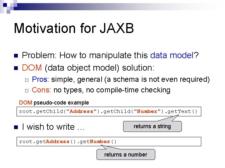 Motivation for JAXB n n Problem: How to manipulate this data model? DOM (data Motivation for JAXB n n Problem: How to manipulate this data model? DOM (data