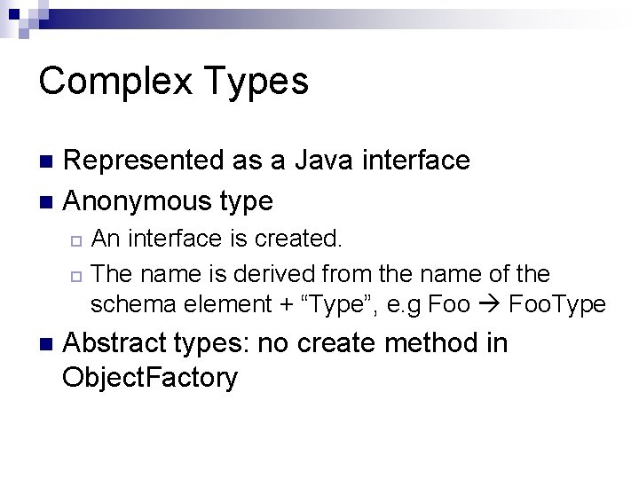 Complex Types Represented as a Java interface n Anonymous type n An interface is Complex Types Represented as a Java interface n Anonymous type n An interface is