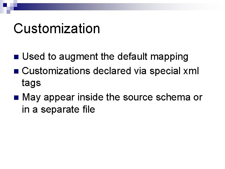 Customization Used to augment the default mapping n Customizations declared via special xml tags Customization Used to augment the default mapping n Customizations declared via special xml tags