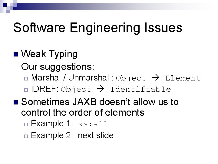 Software Engineering Issues n Weak Typing Our suggestions: Marshal / Unmarshal : Object Element Software Engineering Issues n Weak Typing Our suggestions: Marshal / Unmarshal : Object Element