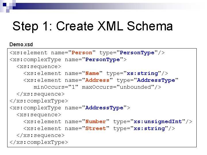 Step 1: Create XML Schema Demo. xsd <xs: element name="Person" type="Person. Type"/> <xs: complex. Step 1: Create XML Schema Demo. xsd <xs: element name="Person" type="Person. Type"/> <xs: complex.