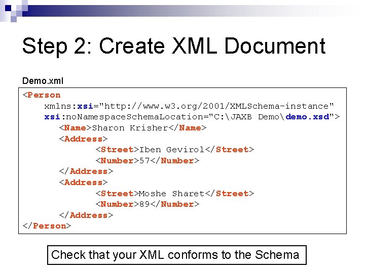 Step 2: Create XML Document Demo. xml <Person xmlns: xsi="http: //www. w 3. org/2001/XMLSchema-instance" Step 2: Create XML Document Demo. xml <Person xmlns: xsi="http: //www. w 3. org/2001/XMLSchema-instance"