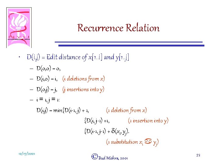 Recurrence Relation • D(i, j) = Edit distance of x[1. . i] and y[1.