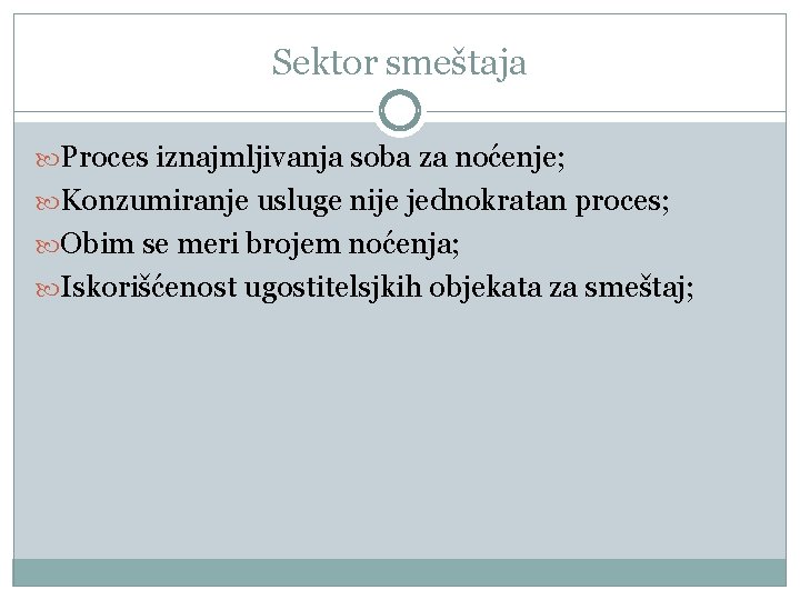 Sektor smeštaja Proces iznajmljivanja soba za noćenje; Konzumiranje usluge nije jednokratan proces; Obim se