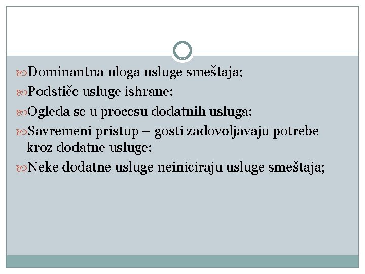  Dominantna uloga usluge smeštaja; Podstiče usluge ishrane; Ogleda se u procesu dodatnih usluga;