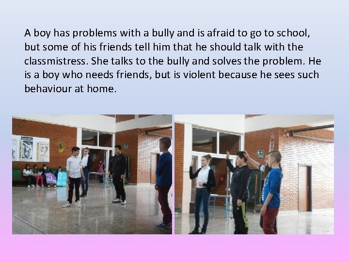 A boy has problems with a bully and is afraid to go to school,