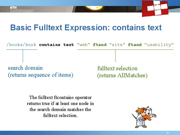 Basic Fulltext Expression: contains text /books/book contains text "web" ftand "site" ftand "usability" search