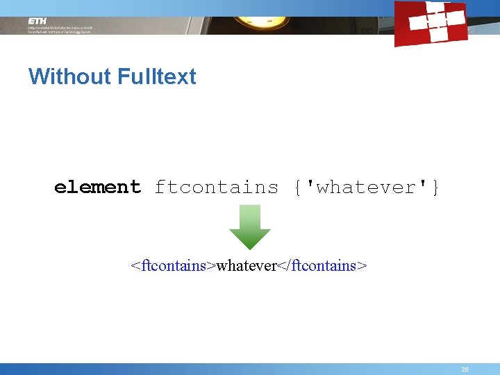 Without Fulltext element ftcontains {'whatever'} <ftcontains>whatever</ftcontains> Friday, September 4 th, 2009 PUL Algebra Theory