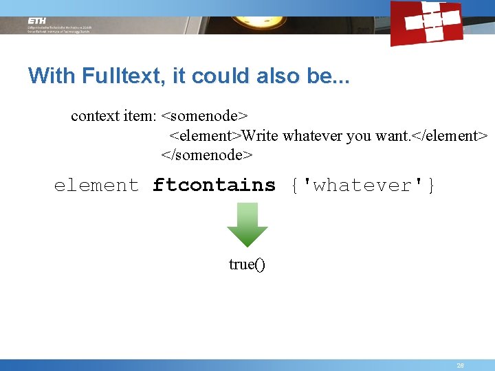 With Fulltext, it could also be. . . context item: <somenode> <element>Write whatever you