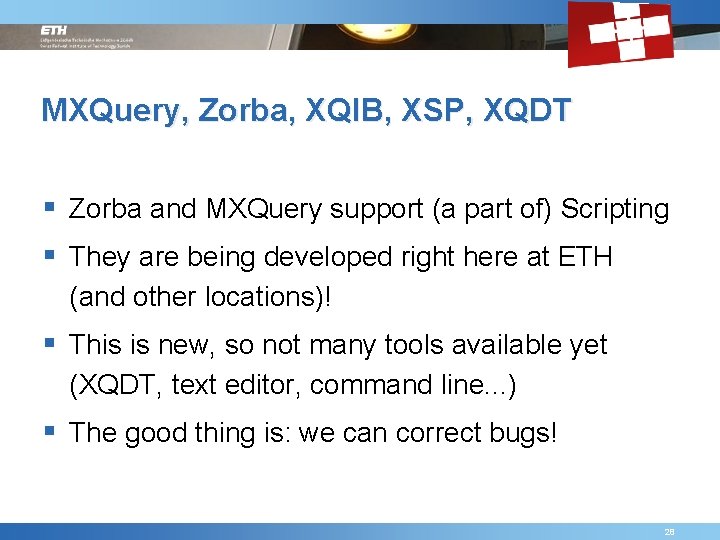 MXQuery, Zorba, XQIB, XSP, XQDT § Zorba and MXQuery support (a part of) Scripting