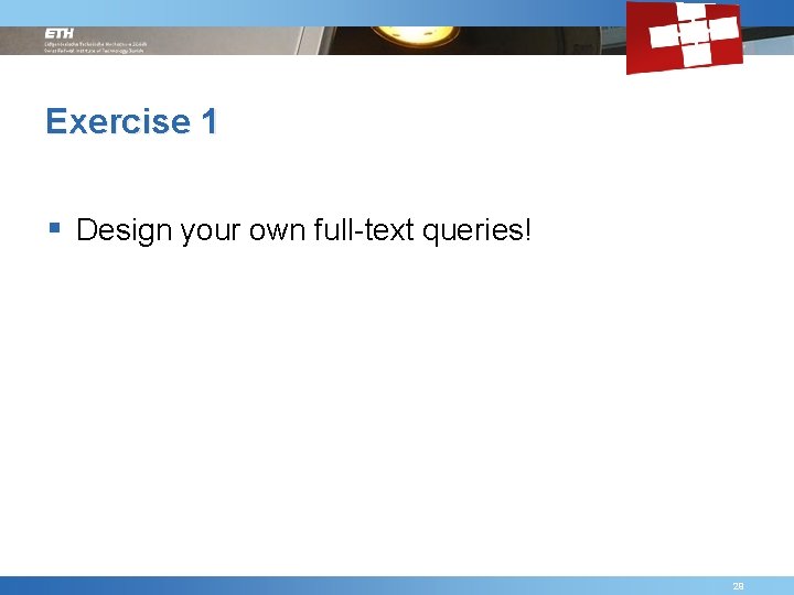 Exercise 1 § Design your own full-text queries! Friday, September 4 th, 2009 PUL