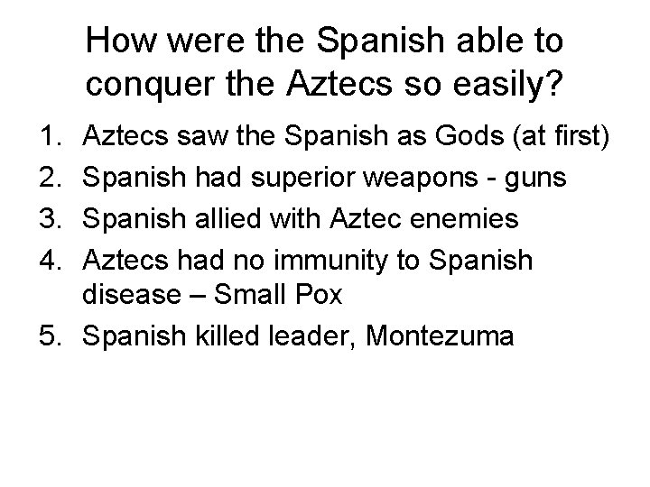 How were the Spanish able to conquer the Aztecs so easily? 1. 2. 3.