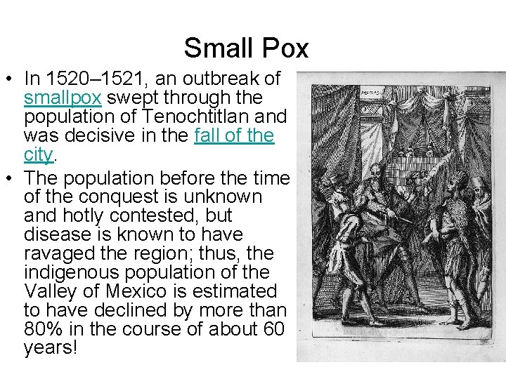 Small Pox • In 1520– 1521, an outbreak of smallpox swept through the population