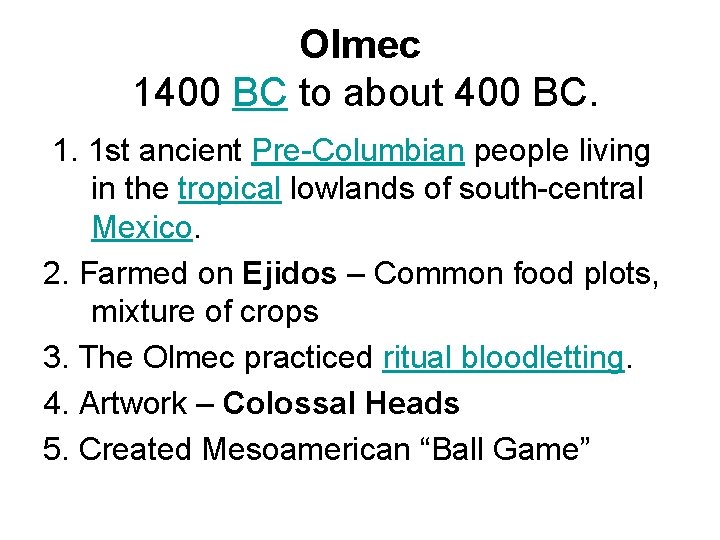 Olmec 1400 BC to about 400 BC. 1. 1 st ancient Pre-Columbian people living