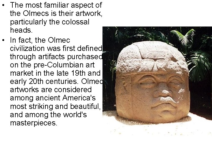  • The most familiar aspect of the Olmecs is their artwork, particularly the