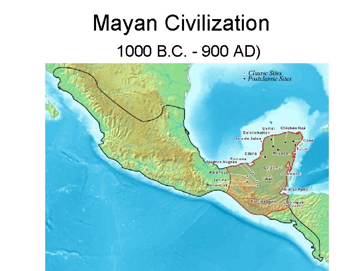 Mayan Civilization 1000 B. C. - 900 AD) 