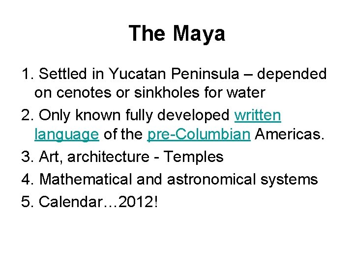 The Maya 1. Settled in Yucatan Peninsula – depended on cenotes or sinkholes for