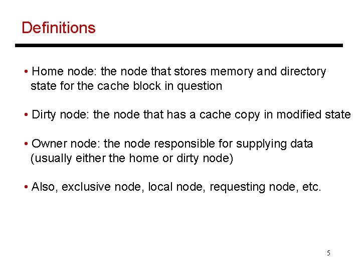 Definitions • Home node: the node that stores memory and directory state for the