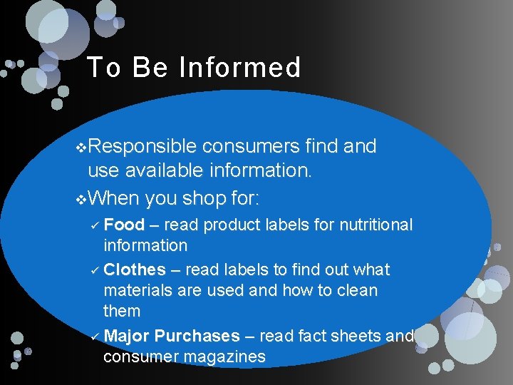 To Be Informed v Responsible consumers find and use available information. v When you