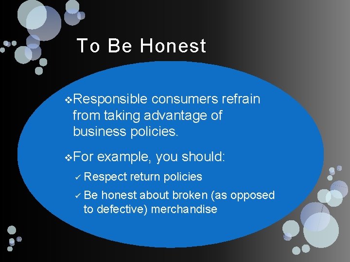 To Be Honest v Responsible consumers refrain from taking advantage of business policies. v