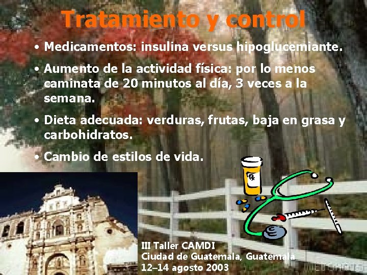 Tratamiento y control • Medicamentos: insulina versus hipoglucemiante. • Aumento de la actividad física: