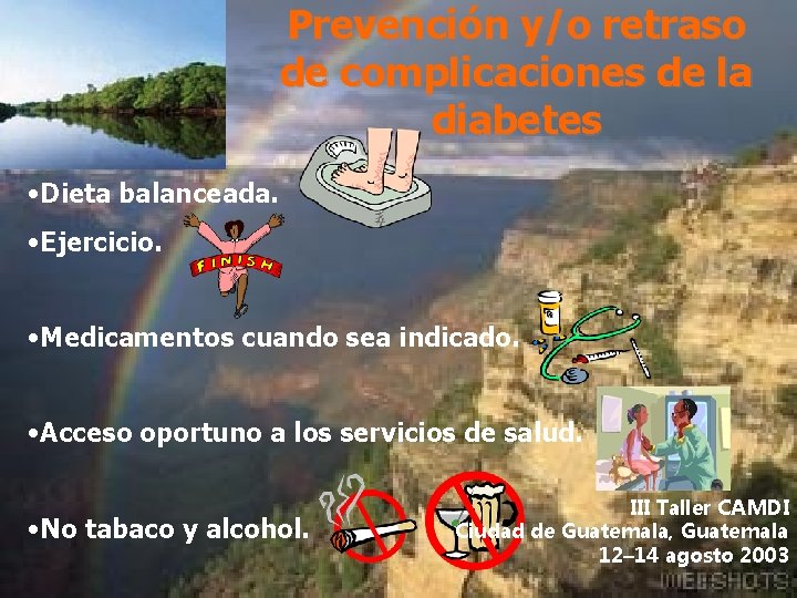 Prevención y/o retraso de complicaciones de la diabetes • Dieta balanceada. • Ejercicio. •